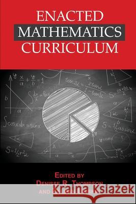 Enacted Mathematics Curriculum: A Conceptual Framework and Research Needs Thompson, Denisse R. 9781623965839 Information Age Publishing
