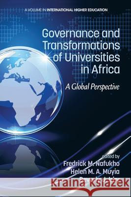 Governance and Transformations of Universities in Africa: A Global Perspective Fredrick M. Nafukho Helen M. a. Muyia Beverly Irby 9781623967413 Information Age Publishing