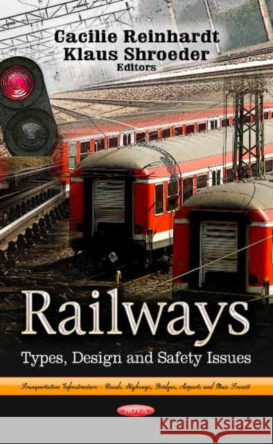 Railways: Types, Design & Safety Cacilie Reinhardt, Klaus Shroeder 9781624171390 Nova Science Publishers Inc