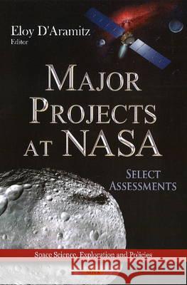 Major Projects at NASA: Select Assessments Eloy D'Aramitz 9781624178665 Nova Science Publishers Inc