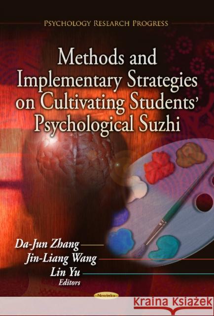 Methods & Implementary Strategies on Cultivating Students' Psychological Suzhi Dajun Zhang, Jinliang Wang, Lin Yu 9781624179792