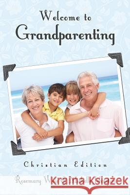 Welcome to Grandparenting Christian Edition Rosemary Weis, Michelle Johnston 9781624197550