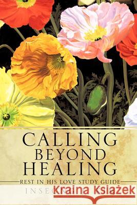 Calling Beyond Healing Inseong J Kim 9781624198090 Xulon Press