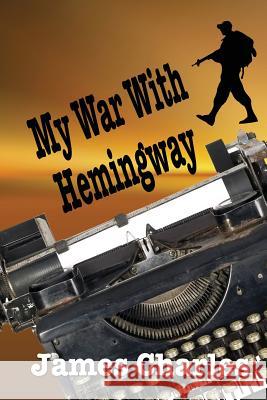 My War With Hemingway Charles, James 9781624201158