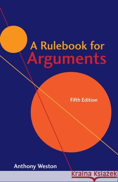 A Rulebook for Arguments Anthony Weston 9781624666544 Hackett Publishing Co, Inc