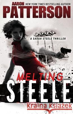 Melting Steele: A Sarah Steele Legal Thriller Aaron Patterson 9781624821141 Stonehouse Ink