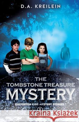 The Tombstone Treasure Mystery D a Kreilein 9781625094582 Xulon Press