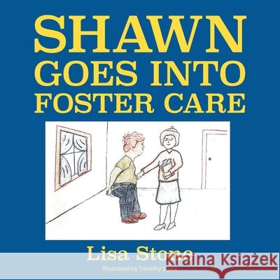 Shawn Goes into Foster Care Lisa Stone 9781625168658