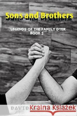 Sons and Brothers: Legends of the Family Dyer David W. Thompson 9781625268792