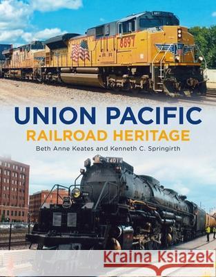 Union Pacific Railroad Heritage Beth Anne Keates Kenneth C Springirth  9781625451170 Fonthill Media LLc
