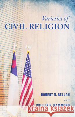 Varieties of Civil Religion Robert N. Bellah Phillip E. Hammond 9781625641922 Wipf & Stock Publishers