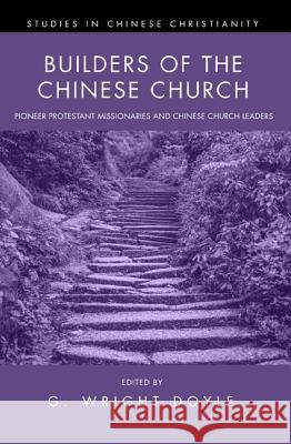 Builders of the Chinese Church G. Wright Doyle 9781625643674 Pickwick Publications