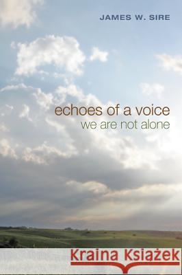 Echoes of a Voice James W. Sire 9781625644152 Cascade Books