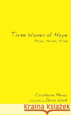 Three Women of Hope: Miriam, Hannah, Huldah Christianne M'Roz Dennis Wienk 9781625644732 Wipf & Stock Publishers