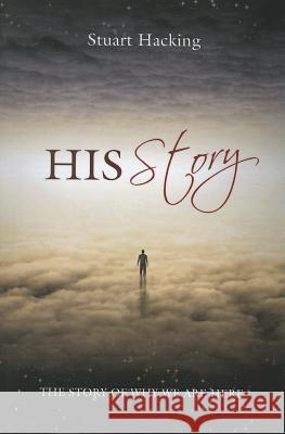 His Story: The Story of Why We Are Here Stuart Hacking 9781625645593