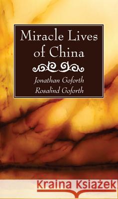Miracle Lives of China Jonathan Goforth Rosalind Goforth 9781625646484