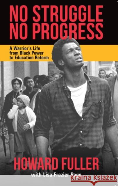 No Struggle, No Progress: A Warrior's Life from Black Power to Education Reform Howard Fuller Lisa Frazier Page  9781626000445