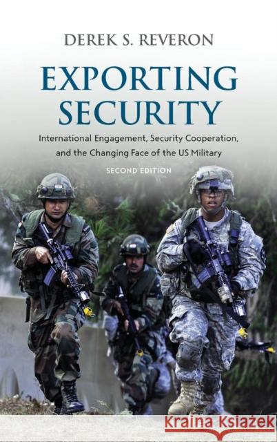 Exporting Security: International Engagement, Security Cooperation, and the Changing Face of the US Military Reveron, Derek S. 9781626162693