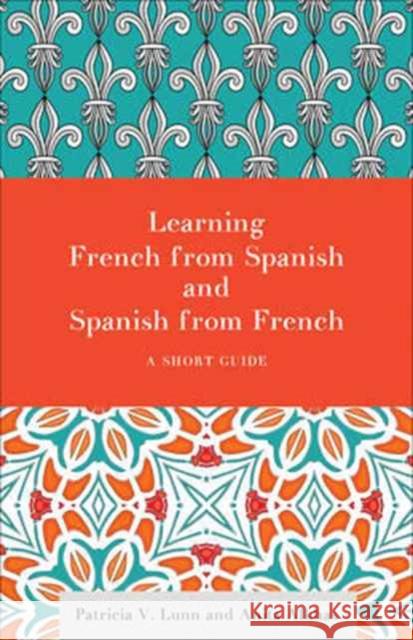 Learning French from Spanish and Spanish from French: A Short Guide Patricia V. Lunn Anita Alkhas 9781626164253