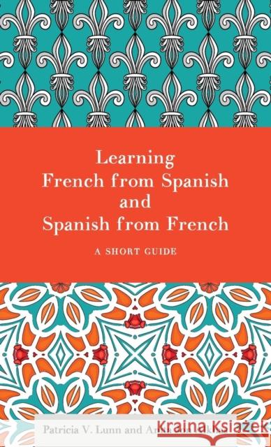 Learning French from Spanish and Spanish from French: A Short Guide Patricia V. Lunn Anita Alkhas 9781626164550