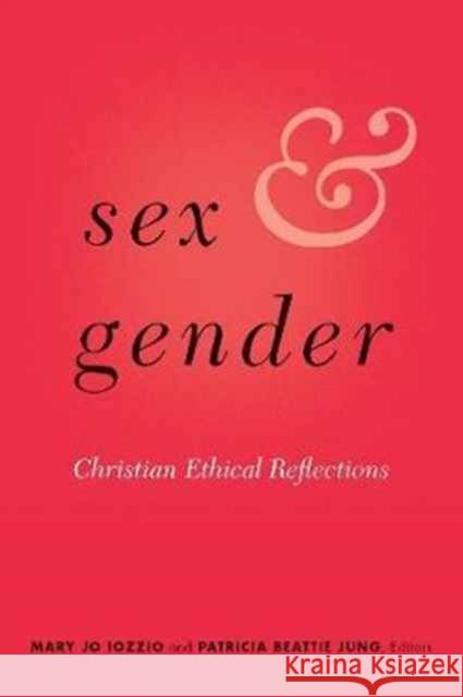 Sex and Gender: Christian Ethical Reflections Mary Jo Iozzio Patricia Beattie Jung 9781626165304