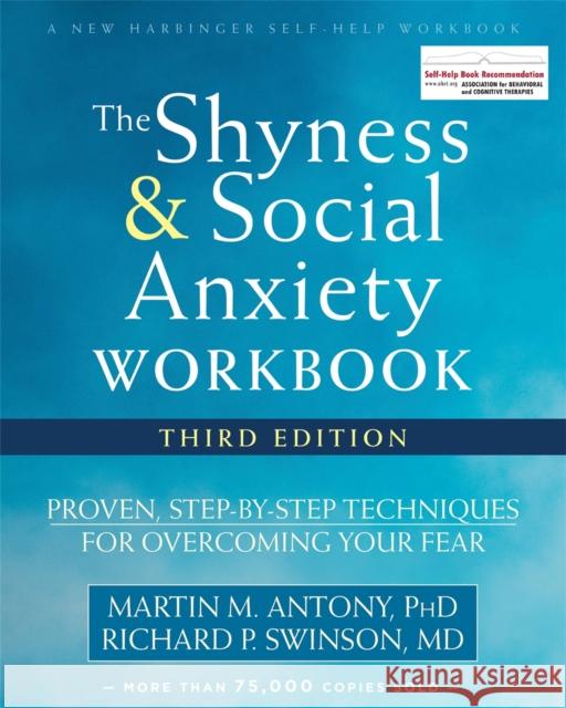 The Shyness and Social Anxiety Workbook, 3rd Edition: Proven, Step-by-Step Techniques for Overcoming Your Fear  9781626253407 New Harbinger Publications