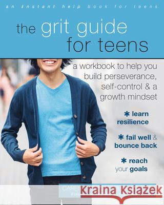 The Grit Guide for Teens: A Workbook to Help You Build Perseverance, Self-Control, and a Growth Mindset Caren Baruch-Feldman 9781626258563 Instant Help Publications