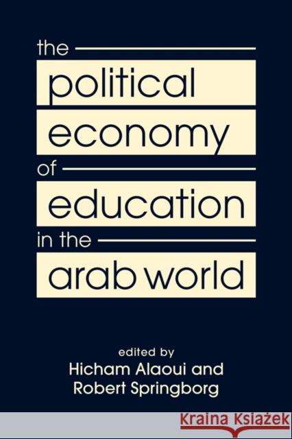 The Political Economy of Education in the Arab World Hicham Alaoui Robert Springborg  9781626379350