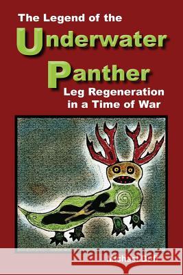 The Legend of the Underwater Panther: Leg Regeneration in a Time of War Michael Duff 9781626469969