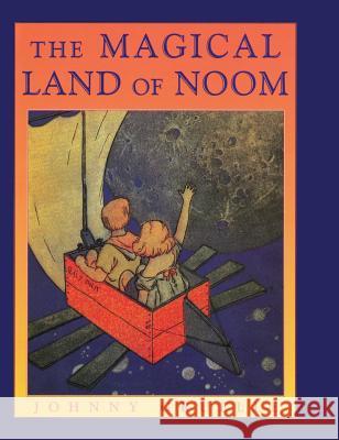 The Magical Land of Noom Johnny Gruelle 9781626540019