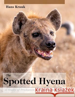 The Spotted Hyena: A Study of Predation and Social Behavior Hans Kruuk 9781626548527 Echo Point Books & Media