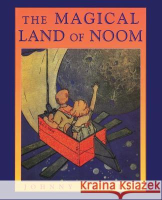 The Magical Land of Noom Johnny Gruelle 9781626549845