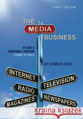 The Media Business: It's Not a Charitable Function-A Guide to Sales Susan D 9781626611429 Cognella