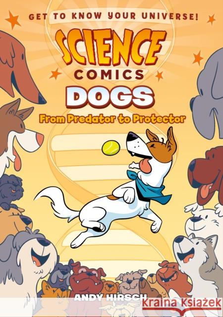 Science Comics: Dogs: From Predator to Protector Hirsch, Andy 9781626727687 First Second
