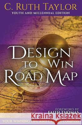 Design to Win Road Map: Your Winning Life and Career Compass C. Ruth Taylor Faith Thomas 9781626767607