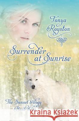 Surrender at Sunrise: Book Three of the Sunset Trilogy Tonya Royston 9781626944930 Black Opal Books