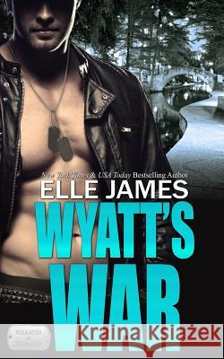 Wyatt's War Elle James Myla Jackson 9781626950818 Story Ink LLC