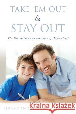 Take 'em Out & Stay Out Jeramy Anderson, Meggan Anderson 9781626971837