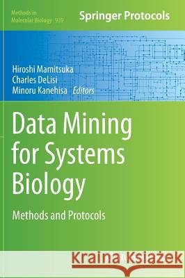Data Mining for Systems Biology: Methods and Protocols Mamitsuka, Hiroshi 9781627031066 Humana Press