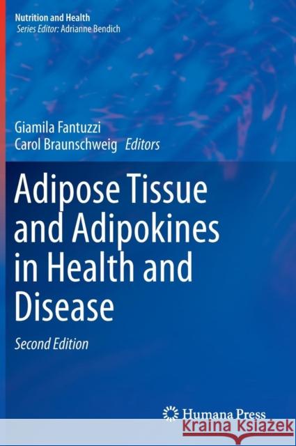 Adipose Tissue and Adipokines in Health and Disease Giamila Fantuzzi Carol A. Braunschweig 9781627037693 Humana Press