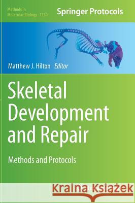 Skeletal Development and Repair: Methods and Protocols Hilton, Matthew J. 9781627039888