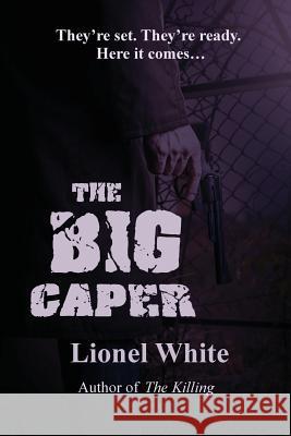 The Big Caper Lionel White 9781627550369