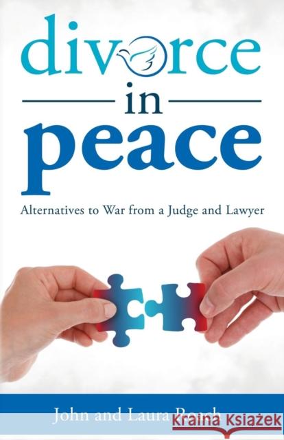 Divorce in Peace: Alternatives to War from a Judge and Lawyer Prof John Roach, Laura Roach 9781627873727