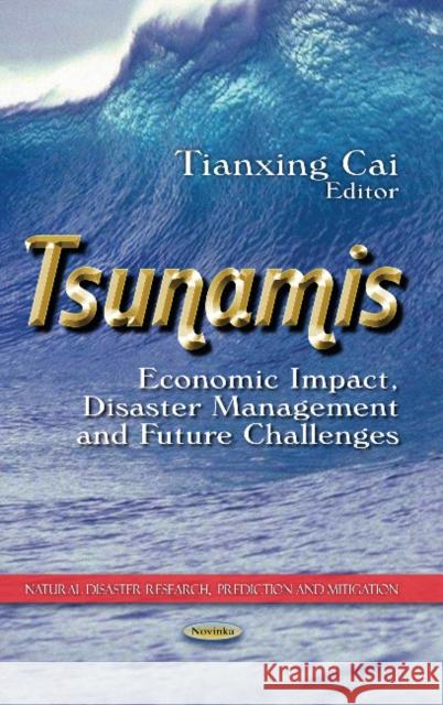 Tsunamis: Economic Impact, Disaster Management & Future Challenges Tianxing Cai 9781628086829