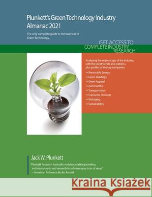 Plunkett's Green Technology Industry Almanac 2021: Green Technology Industry Market Research, Statistics, Trends and Leading Companies Plunkett, Jack W. 9781628315622 Plunkett Research, Ltd