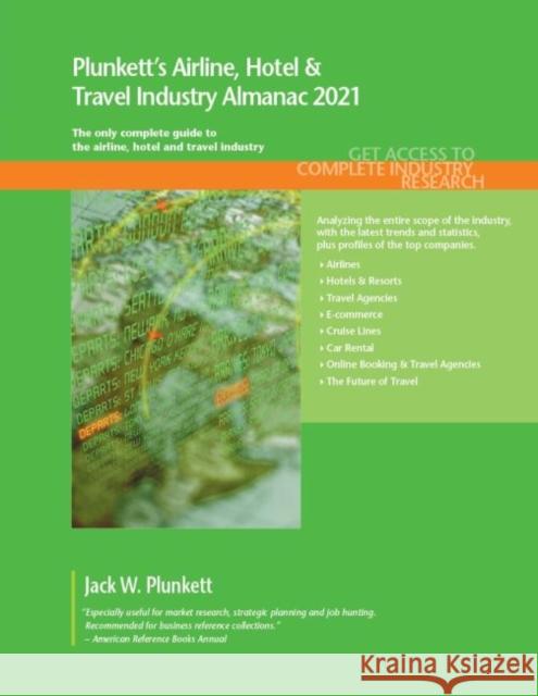 Plunkett's Airline, Hotel & Travel Industry Almanac 2021: Airline, Hotel & Travel Industry Market Research, Statistics, Trends and Leading Companies Jack W. Plunkett 9781628315813