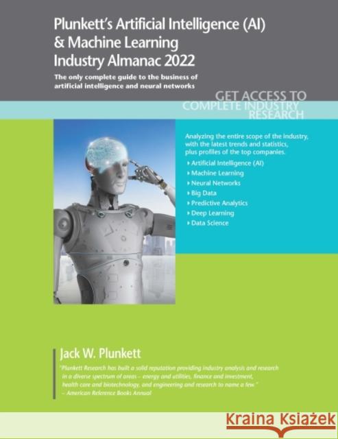 Plunkett's Artificial Intelligence (AI) & Machine Learning Industry Almanac 2022: Artificial Intelligence (AI) & Machine Learning Industry Market Rese Plunkett, Jack W. 9781628315936