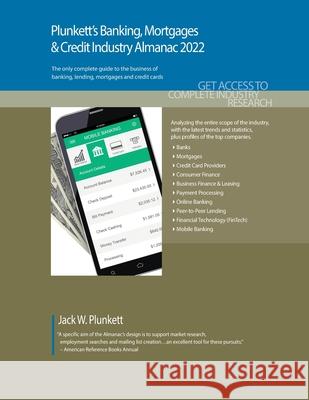 Plunkett's Banking, Mortgages & Credit Industry Almanac 2022: Banking, Mortgages & Credit Industry Market Research, Statistics, Trends and Leading Com Plunkett, Jack W. 9781628315974