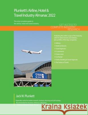Plunkett's Airline, Hotel & Travel Industry Almanac 2022: Airline, Hotel & Travel Industry Market Research, Statistics, Trends and Leading Companies Plunkett, Jack 9781628316049