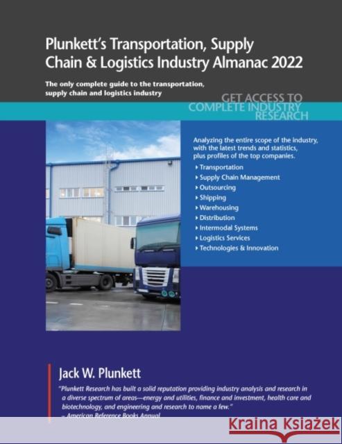 Plunkett's Transportation, Supply Chain & Logistics Industry Almanac 2022: Transportation, Supply Chain & Logistics Industry Market Research, Statisti Plunkett, Jack W. 9781628316209